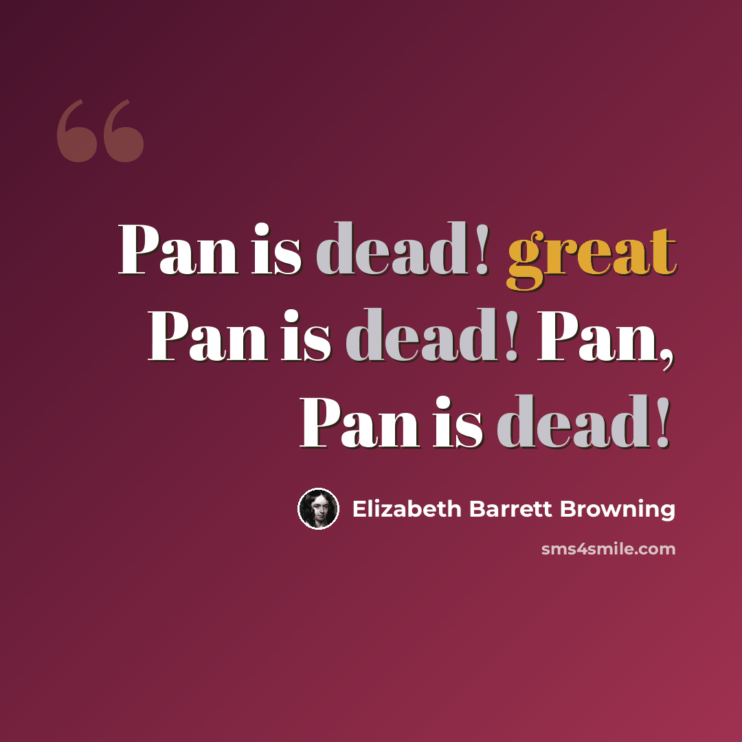 “Pan is dead! great Pan is dead! Pan, Pan is dead!” quote by Elizabeth Barrett Browning