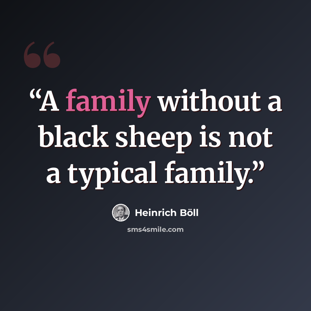 “A family without a black sheep is not a typical family.” quote by Heinrich Böll