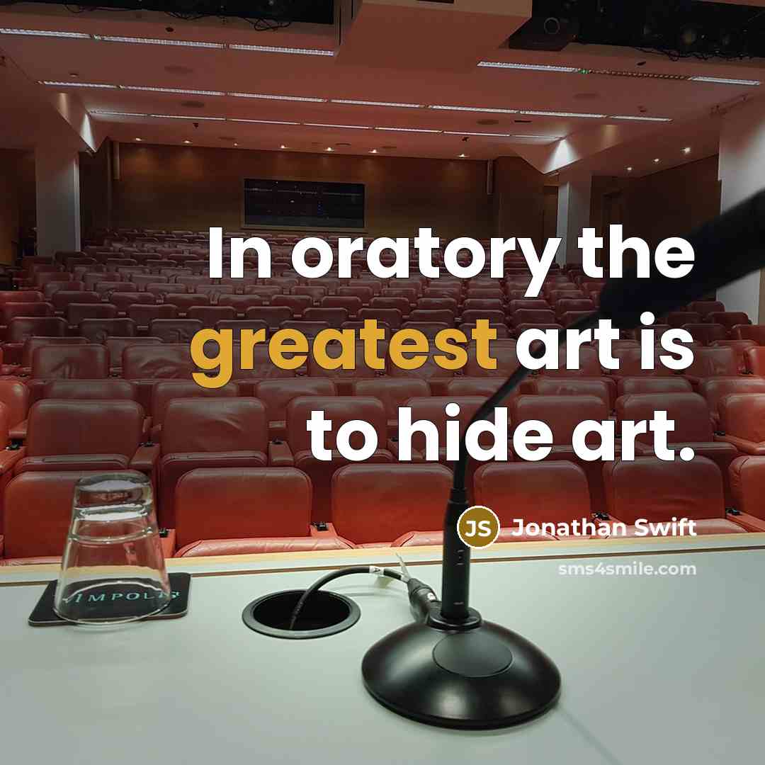 “In oratory the greatest art is to hide art.” quote by Jonathan Swift