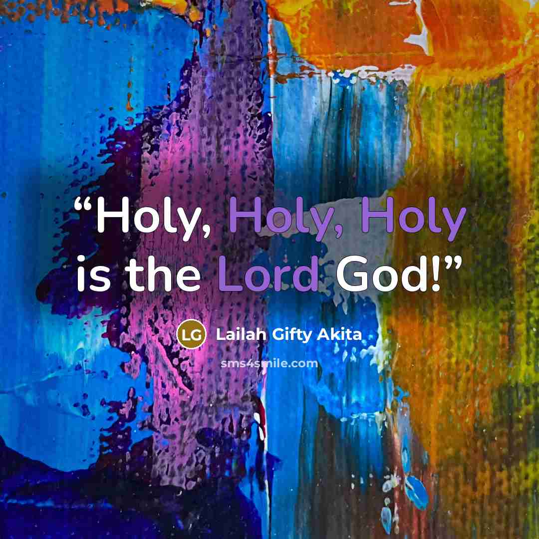 “Holy, Holy, Holy is the Lord God!” quote by Lailah Gifty Akita
