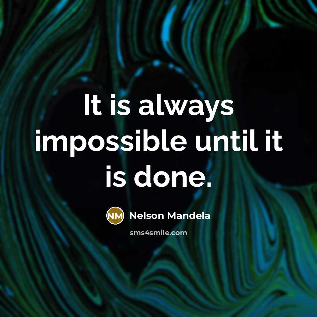 “It is always impossible until it is done.” quote by Nelson Mandela