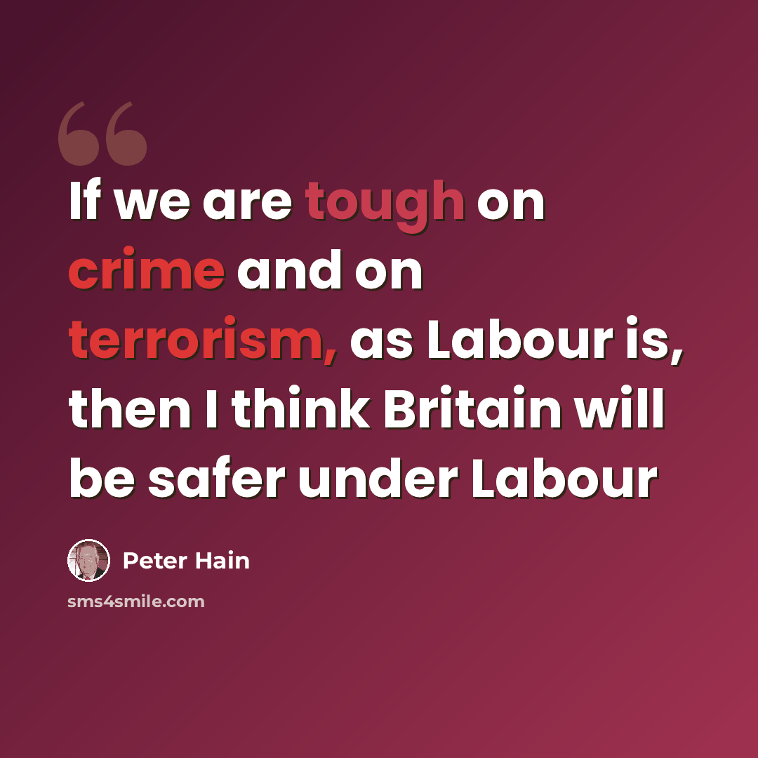 “If we are tough on crime and on terrorism, as Labour is, then I think Britain will be safer under Labour” quote by Peter Hain