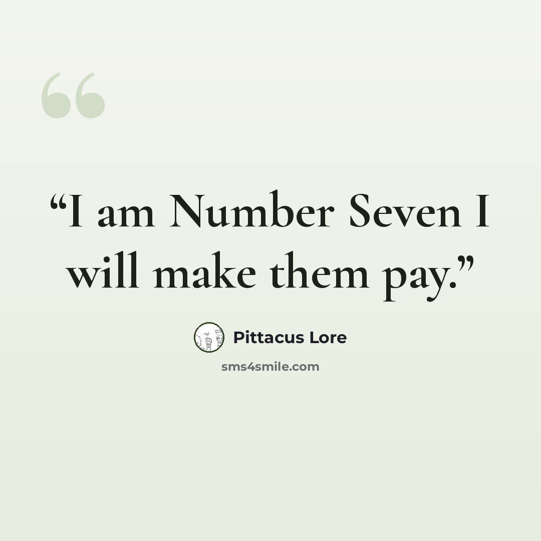 “I am Number Seven I will make them pay.” quote by Pittacus Lore