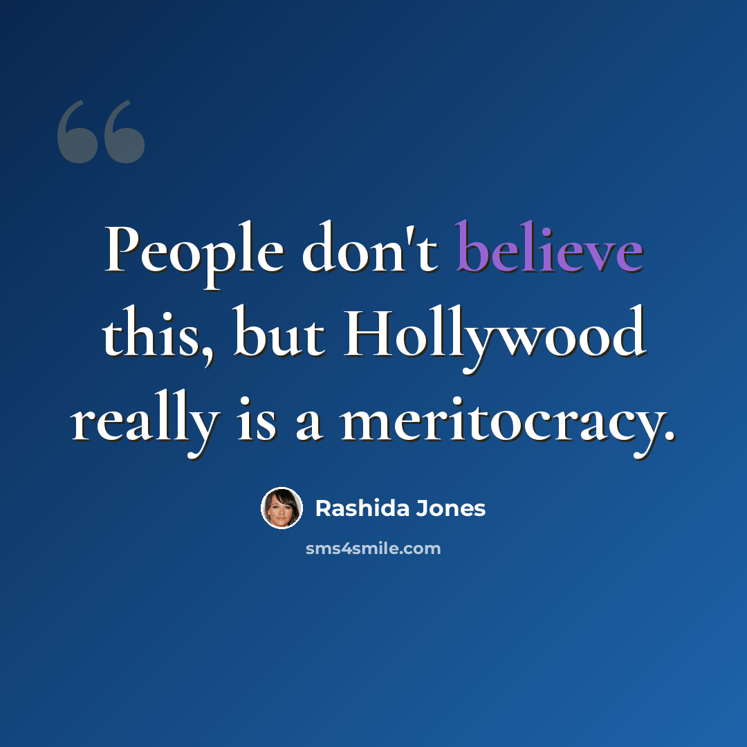 “People don't believe this, but Hollywood really is a meritocracy.” quote by Rashida Jones