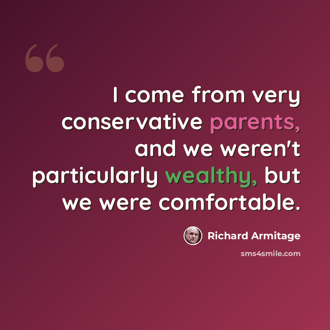 “I come from very conservative parents, and we weren't particularly wealthy, but we were comfortable.” quote by Richard Armitage
