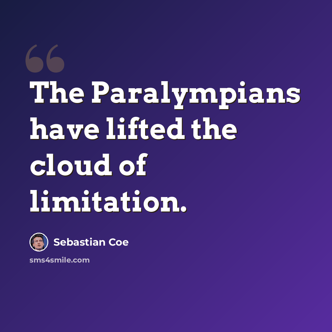 “The Paralympians have lifted the cloud of limitation.” quote by Sebastian Coe