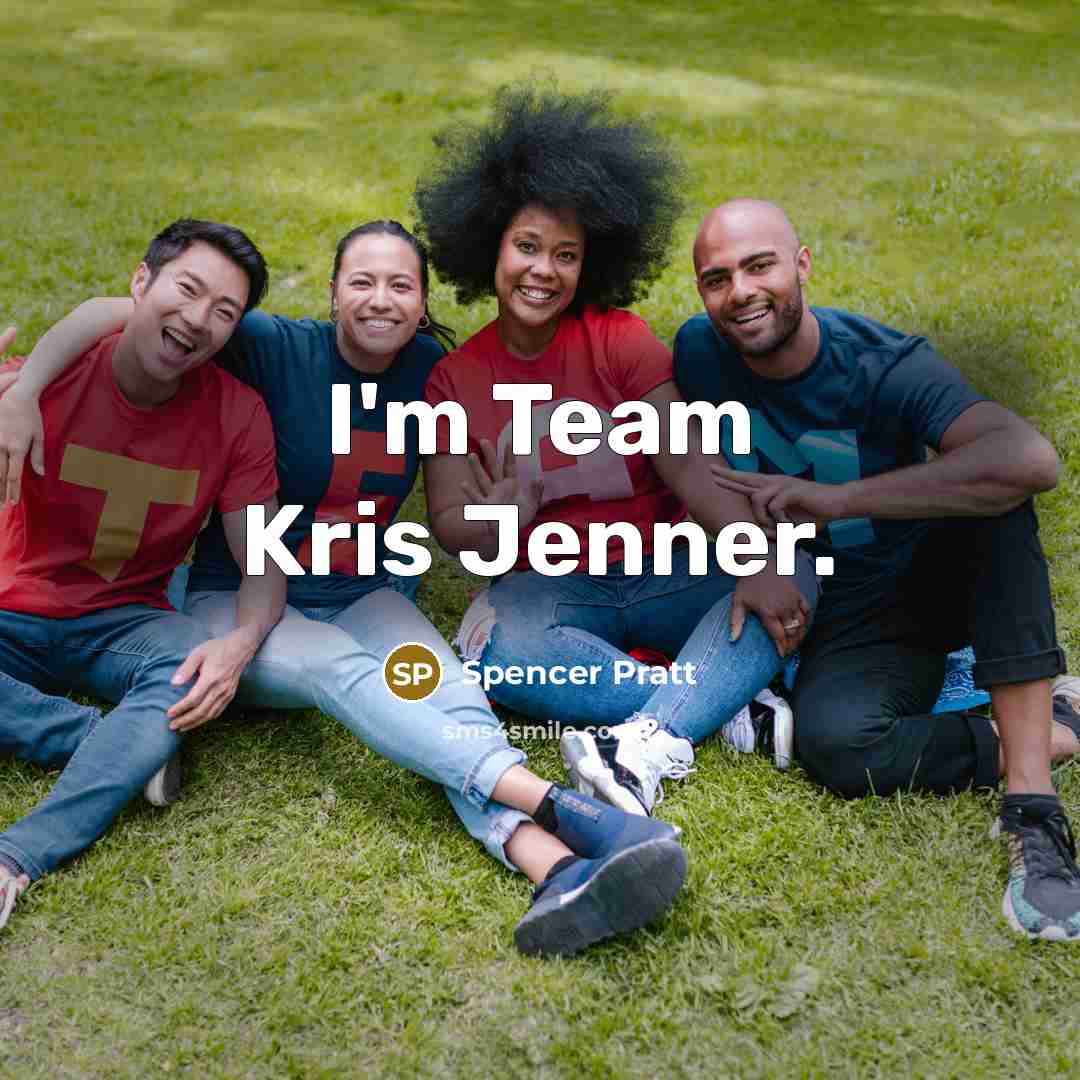 “I'm Team Kris Jenner.” quote by Spencer Pratt