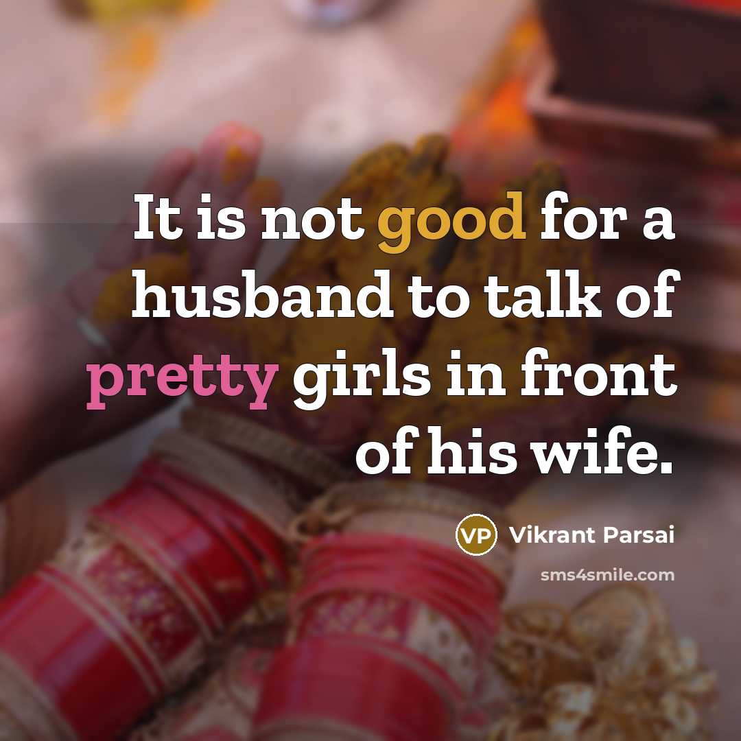 “It is not good for a husband to talk of pretty girls in front of his wife.” quote by Vikrant Parsai