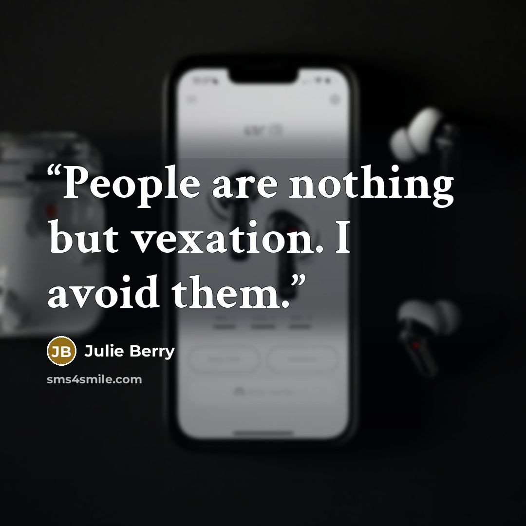 “People are nothing but vexation. I avoid them.” quote by Julie Berry