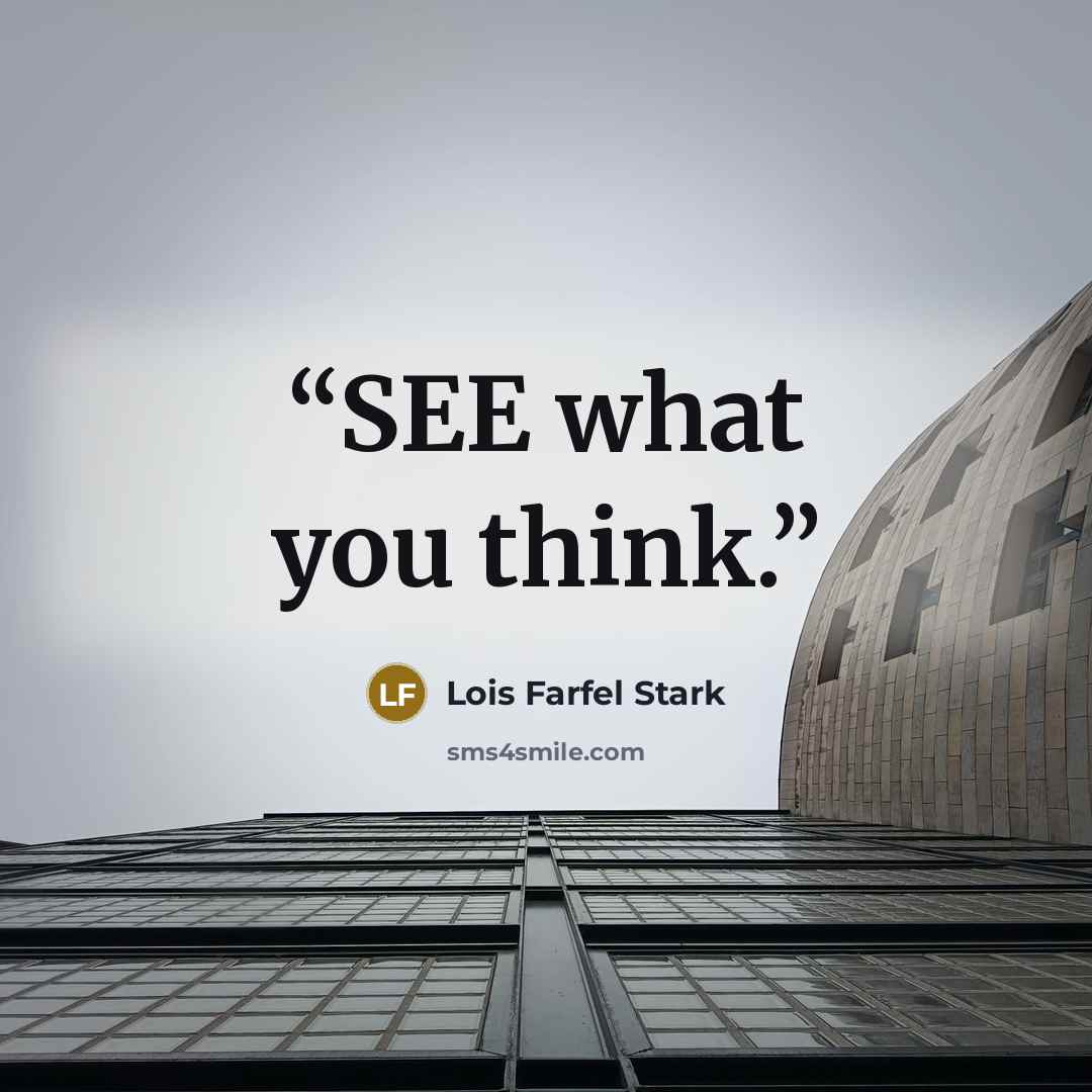 “SEE what you think.” quote by Lois Farfel Stark