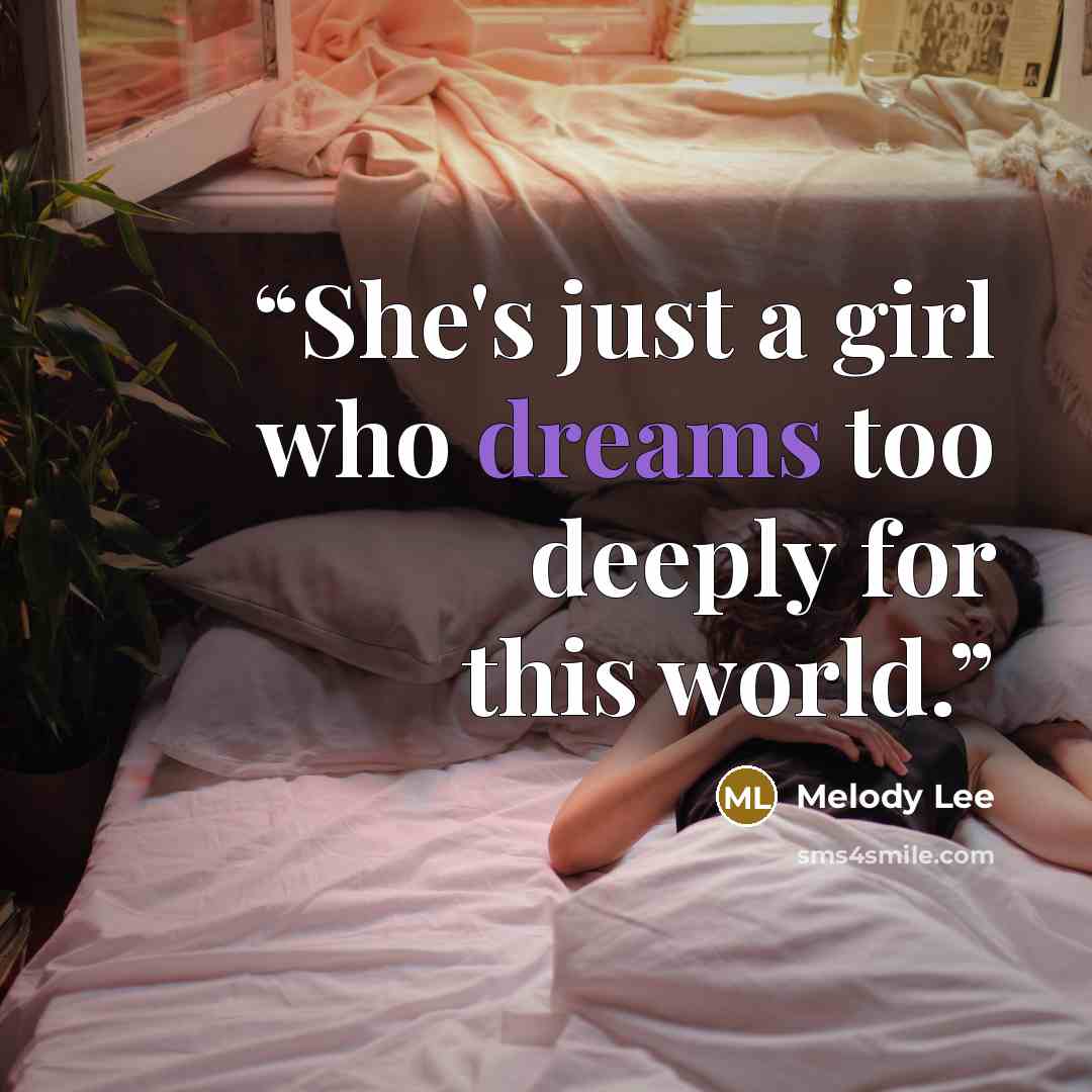 “She's just a girl who dreams too deeply for this world.” quote by Melody Lee