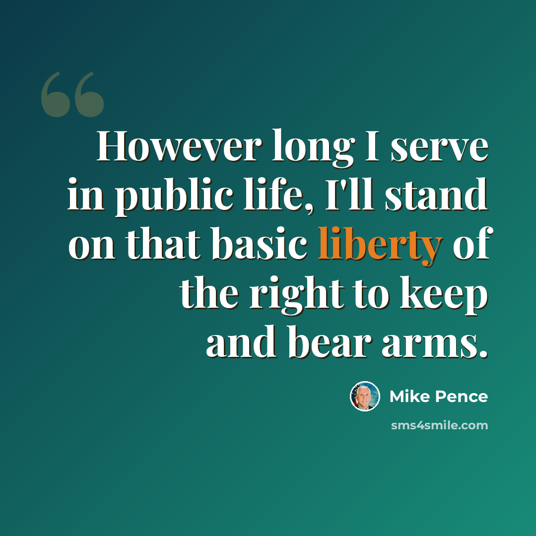 “However long I serve in public life, I'll stand on that basic liberty of the right to keep and bear arms.” quote by Mike Pence