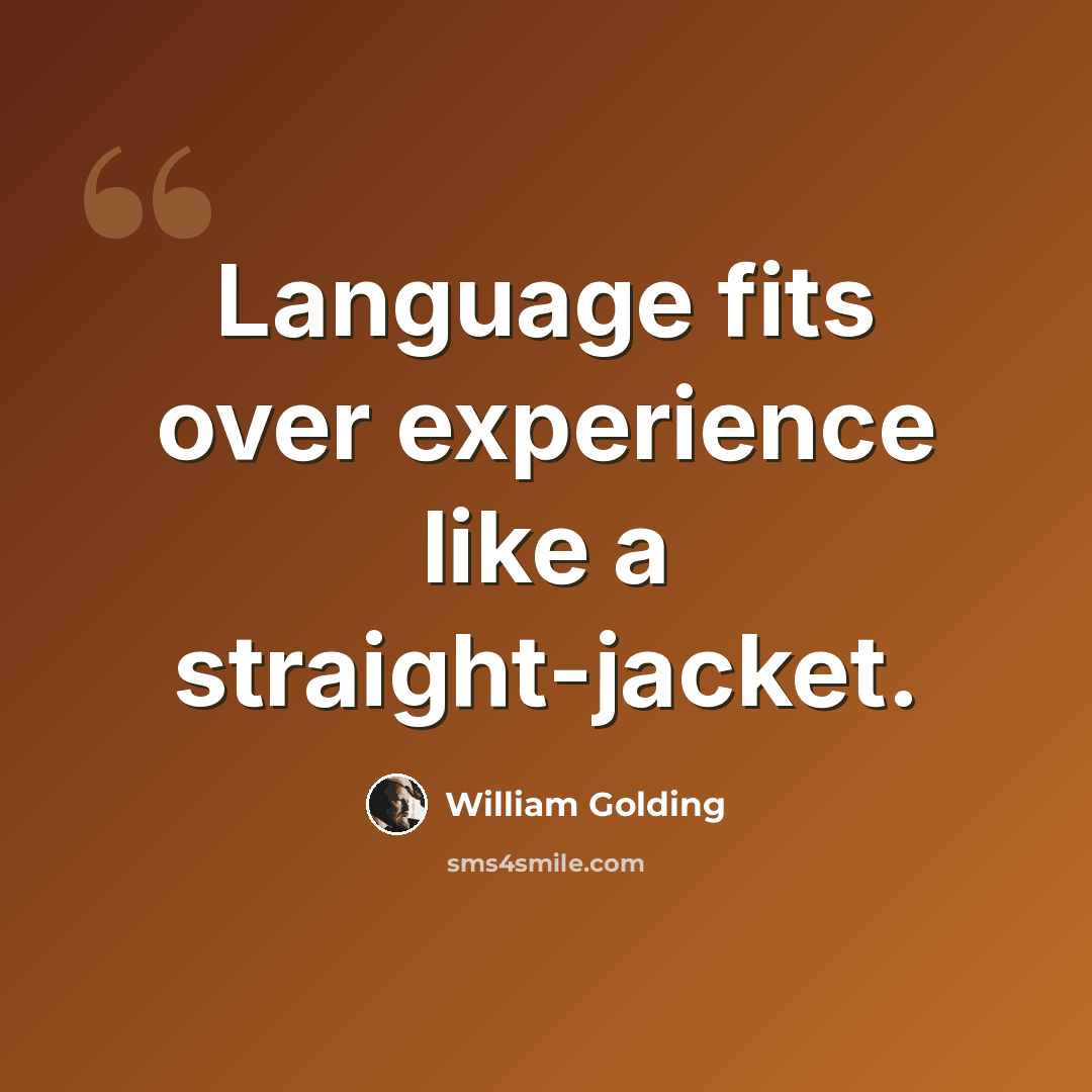 “Language fits over experience like a straight-jacket.” quote by William Golding
