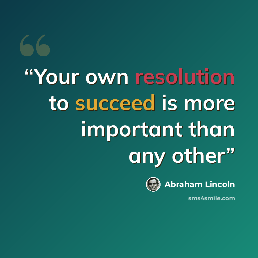 “Your own resolution to succeed is more important than any other” quote by Abraham Lincoln
