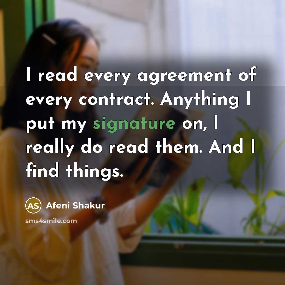 “I read every agreement of every contract. Anything I put my signature on, I really do read them. And I find things.” quote by Afeni Shakur