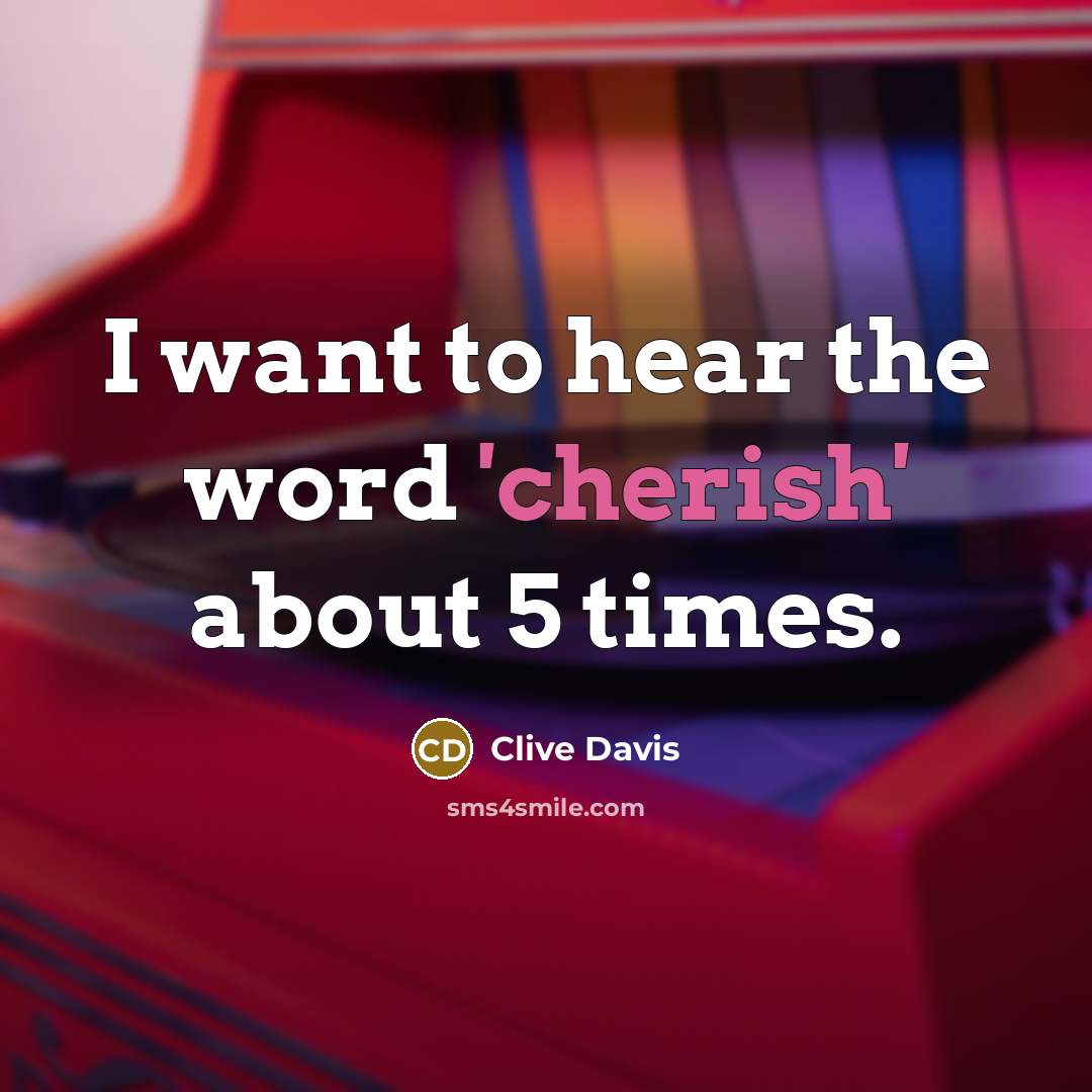 “I want to hear the word 'cherish' about 5 times.” quote by Clive Davis