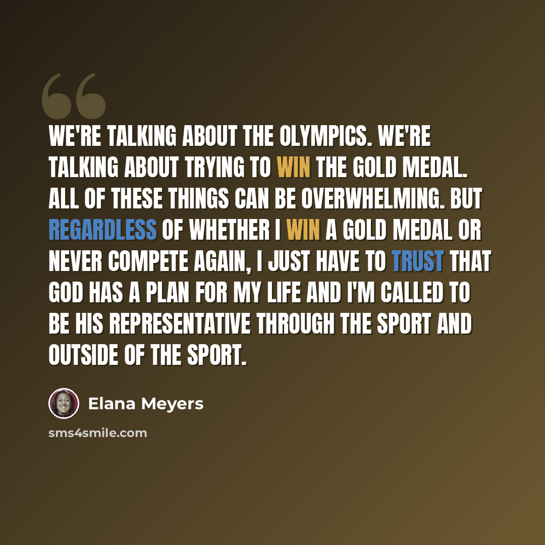 “We're talking about the Olympics. We're talking about trying to win the gold medal. All of these things can be overwhelming. But regardless of whether I win a gold medal or never compete again, I just have to trust that God has a plan for my life and I'm called to be His representative through the…” quote by Elana Meyers