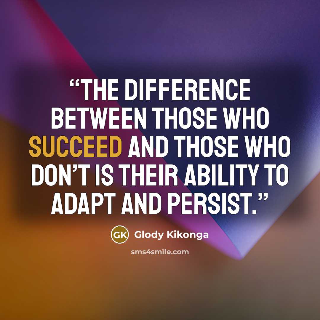 “The difference between those who succeed and those who don’t is their ability to adapt and persist.” quote by Glody Kikonga