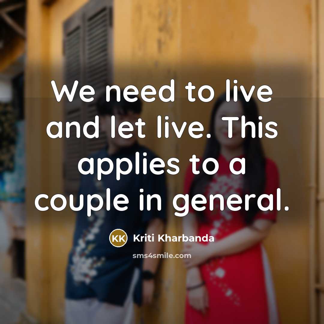 “We need to live and let live. This applies to a couple in general.” quote by Kriti Kharbanda