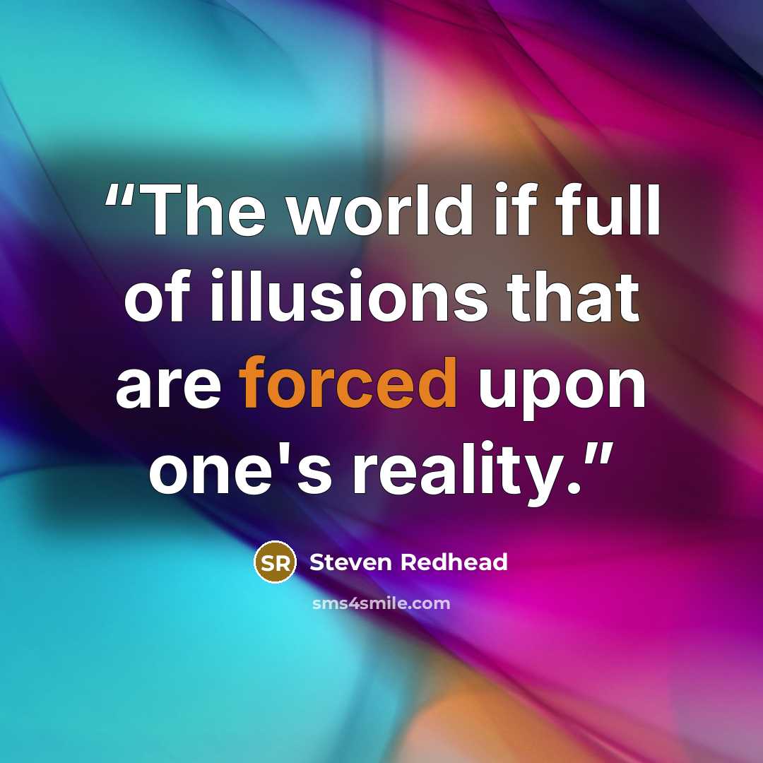 “The world if full of illusions that are forced upon one's reality.” quote by Steven Redhead