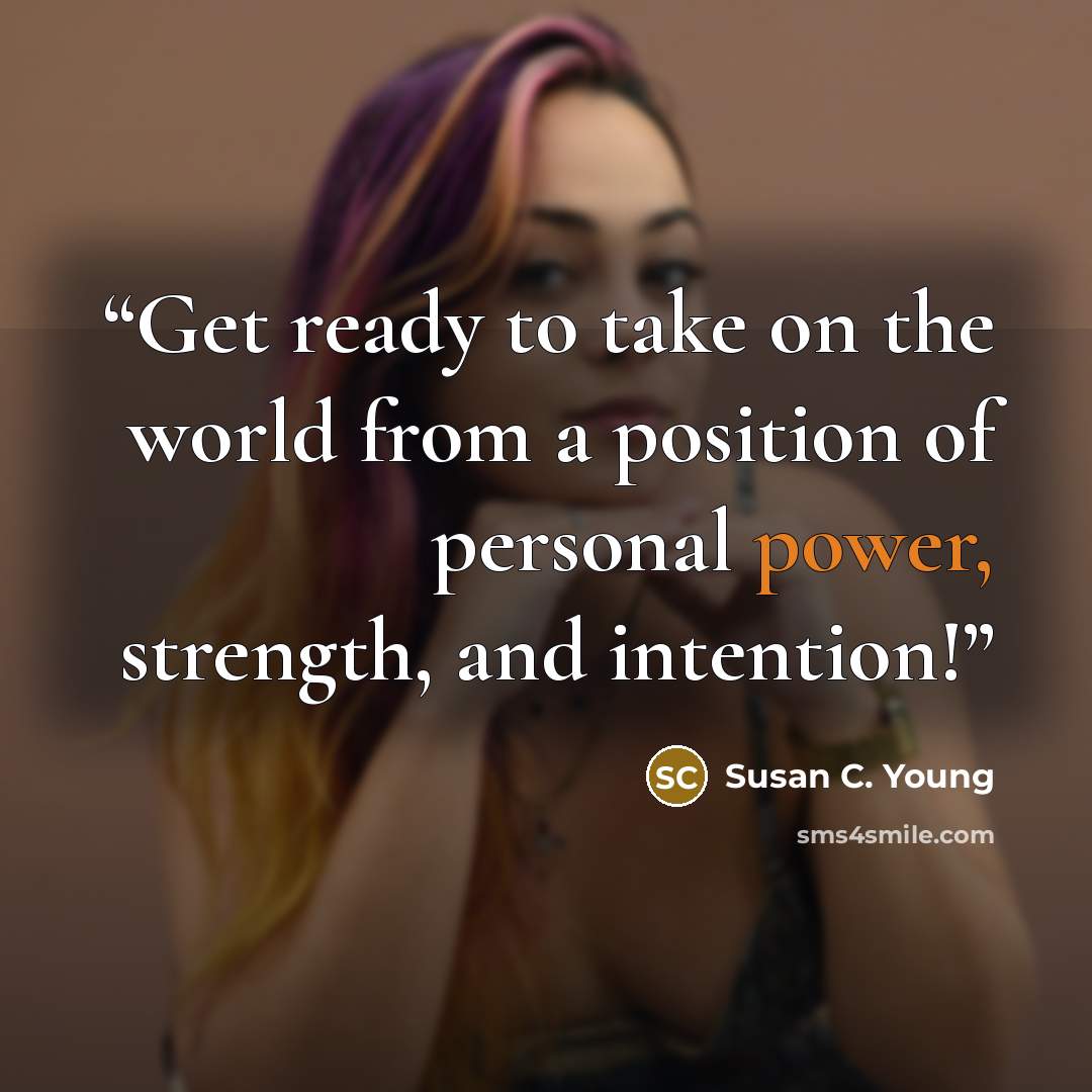 “Get ready to take on the world from a position of personal power, strength, and intention!” quote by Susan C. Young
