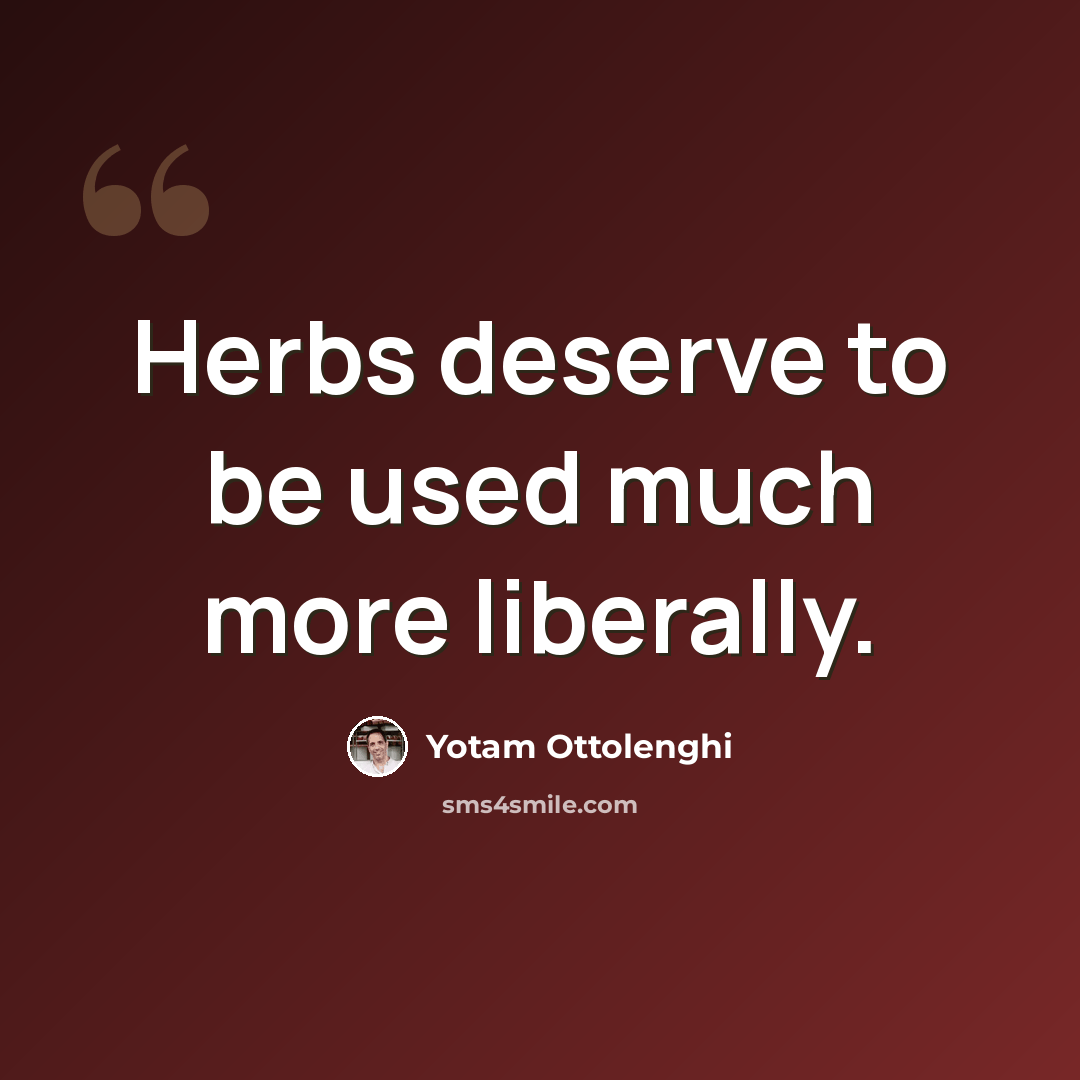 “Herbs deserve to be used much more liberally.” quote by Yotam Ottolenghi