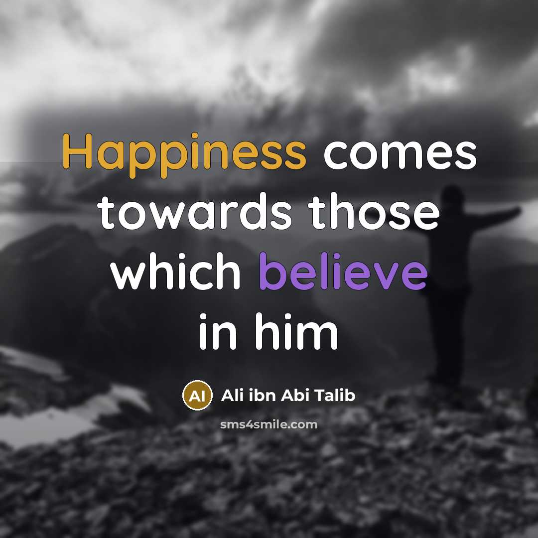 “Happiness comes towards those which believe in him” quote by Ali ibn Abi Talib