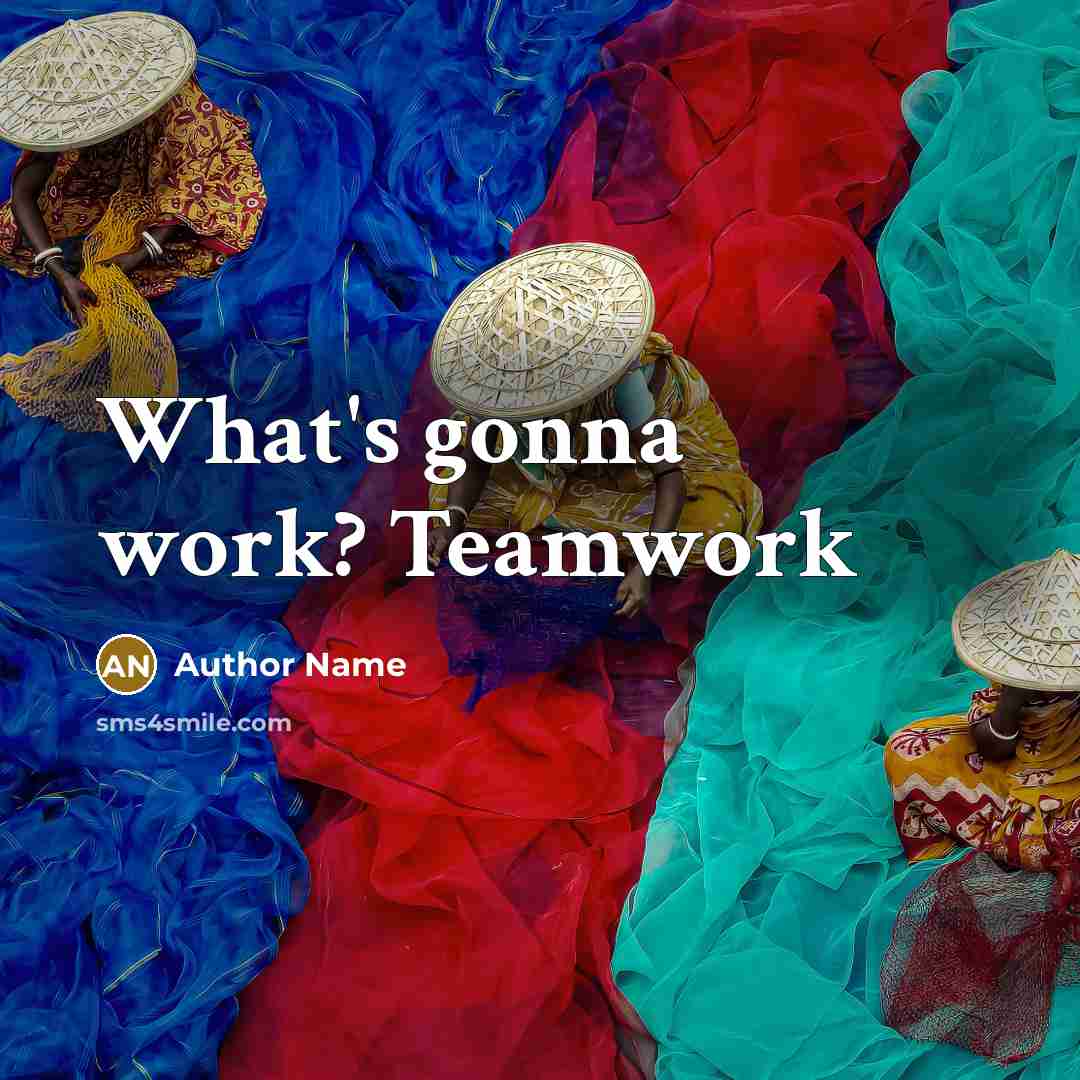 “What's gonna work? Teamwork” quote by Author Name