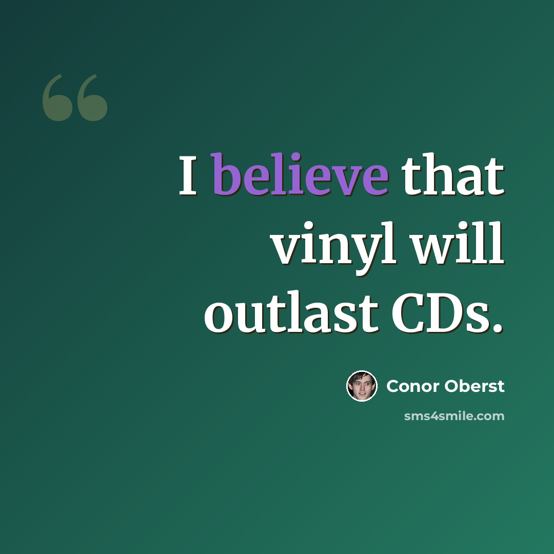 “I believe that vinyl will outlast CDs.” quote by Conor Oberst