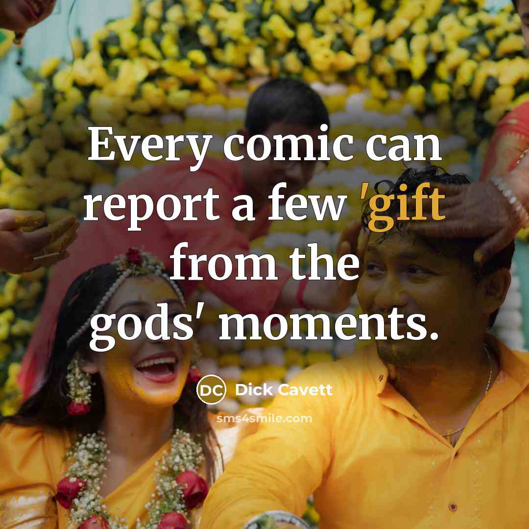 “Every comic can report a few 'gift from the gods' moments.” quote by Dick Cavett