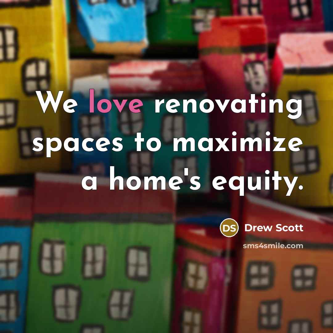 “We love renovating spaces to maximize a home's equity.” quote by Drew Scott
