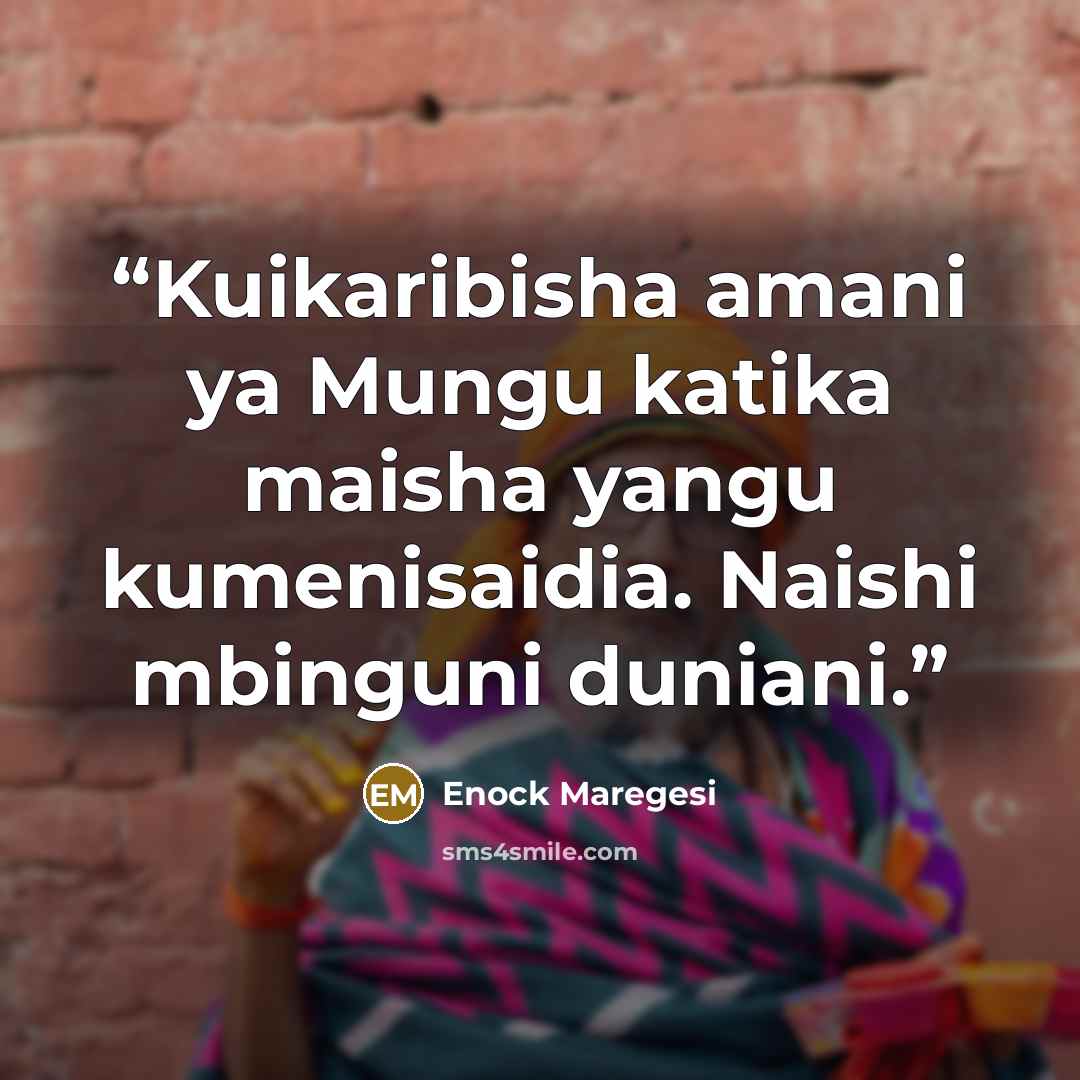 “Kuikaribisha amani ya Mungu katika maisha yangu kumenisaidia. Naishi mbinguni duniani.” quote by Enock Maregesi