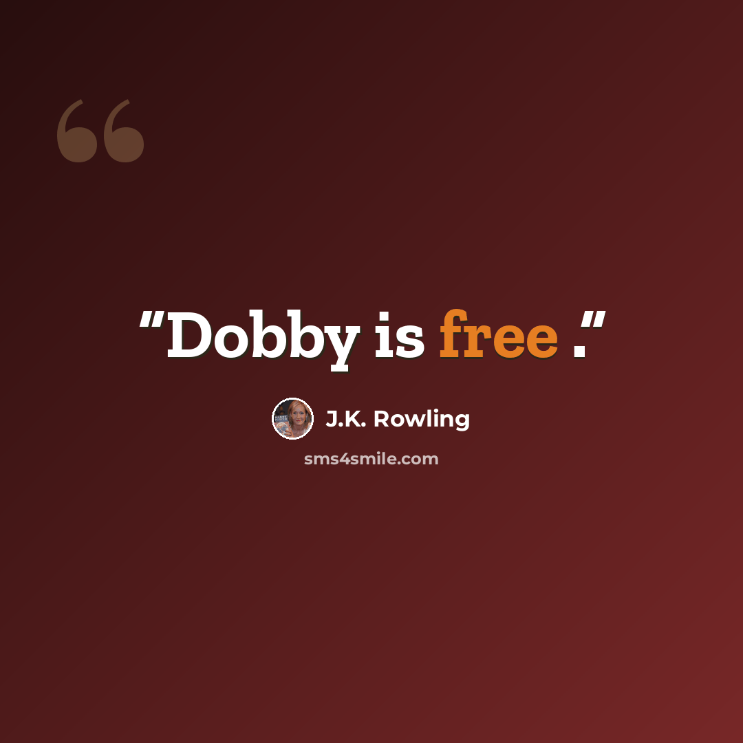 “Dobby is free .” quote by J.K. Rowling