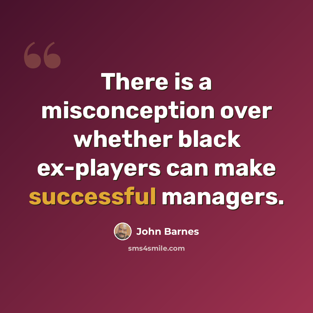 “There is a misconception over whether black ex-players can make successful managers.” quote by John Barnes