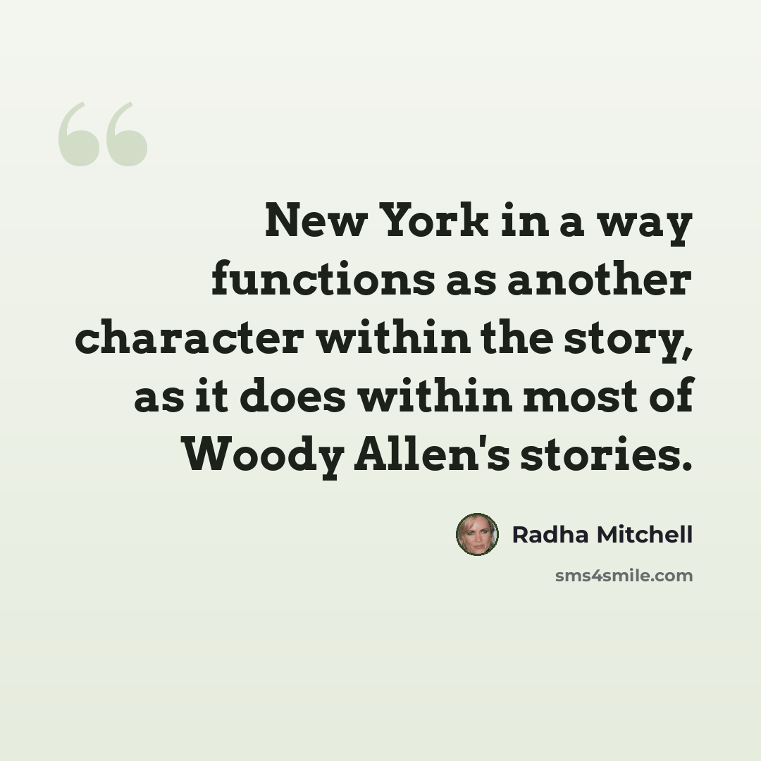 “New York in a way functions as another character within the story, as it does within most of Woody Allen's stories.” quote by Radha Mitchell
