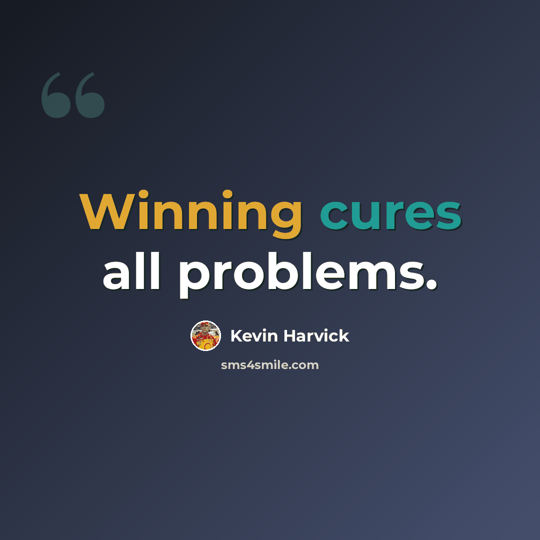 “Winning cures all problems.” quote by Kevin Harvick
