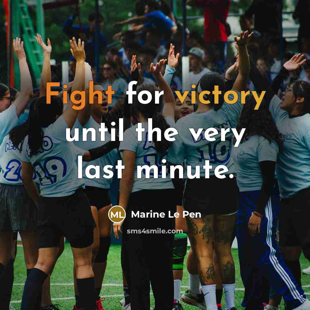 “Fight for victory until the very last minute.” quote by Marine Le Pen