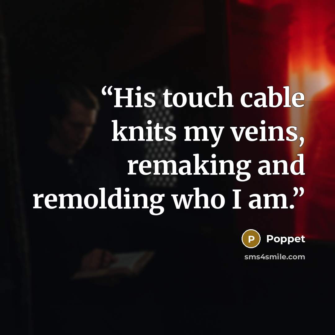 “His touch cable knits my veins, remaking and remolding who I am.” quote by Poppet