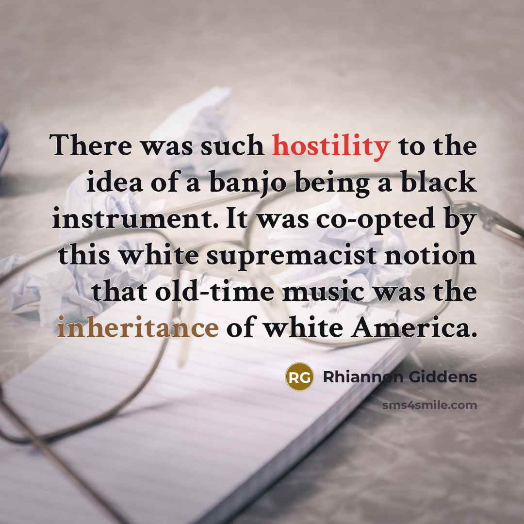 “There was such hostility to the idea of a banjo being a black instrument. It was co-opted by this white supremacist notion that old-time music was the inheritance of white America.” quote by Rhiannon Giddens