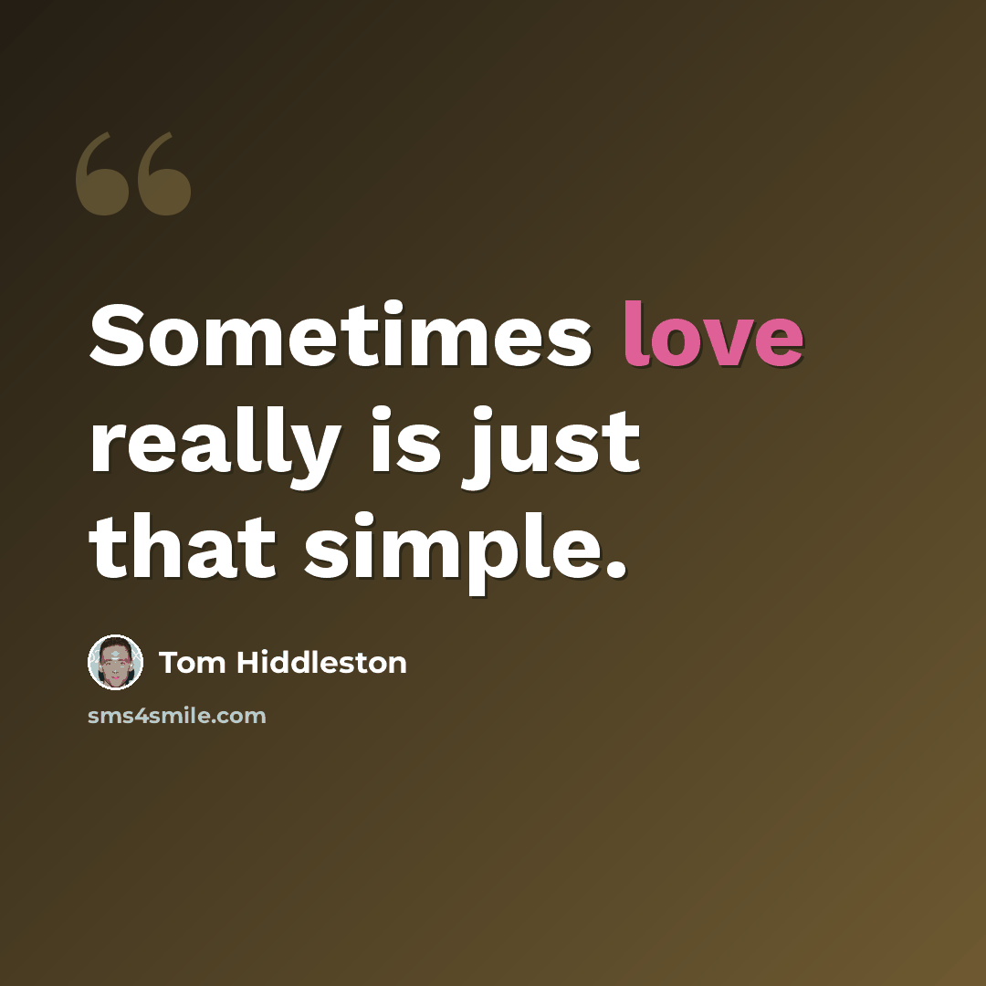 “Sometimes love really is just that simple.” quote by Tom Hiddleston