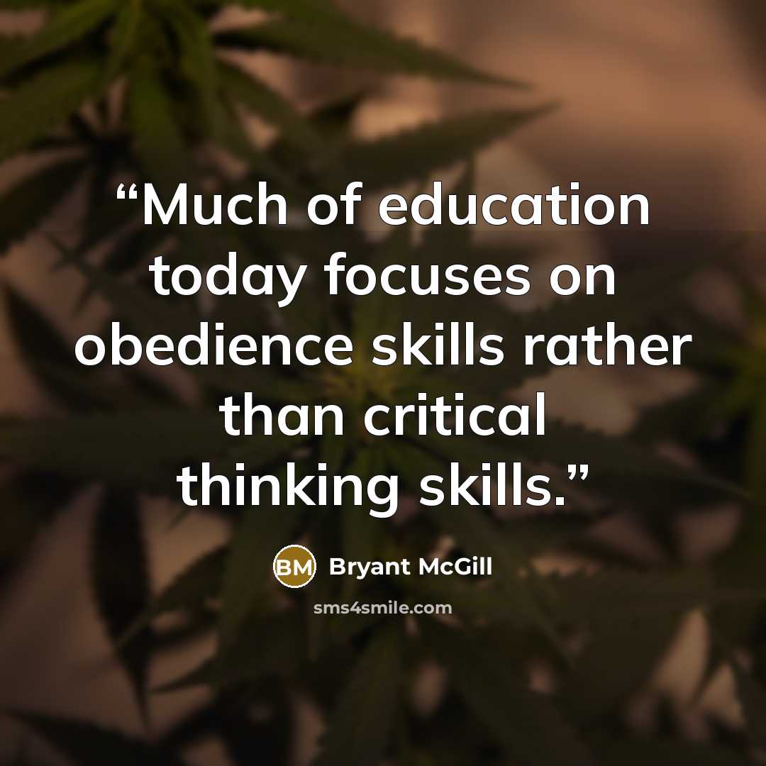 “Much of education today focuses on obedience skills rather than critical thinking skills.” quote by Bryant McGill