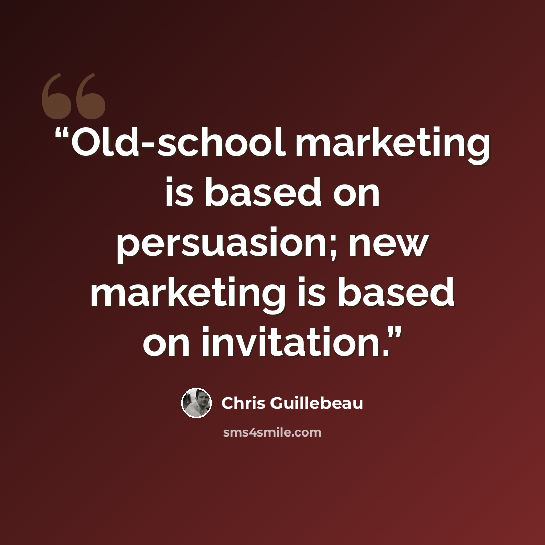 “Old-school marketing is based on persuasion; new marketing is based on invitation.” quote by Chris Guillebeau