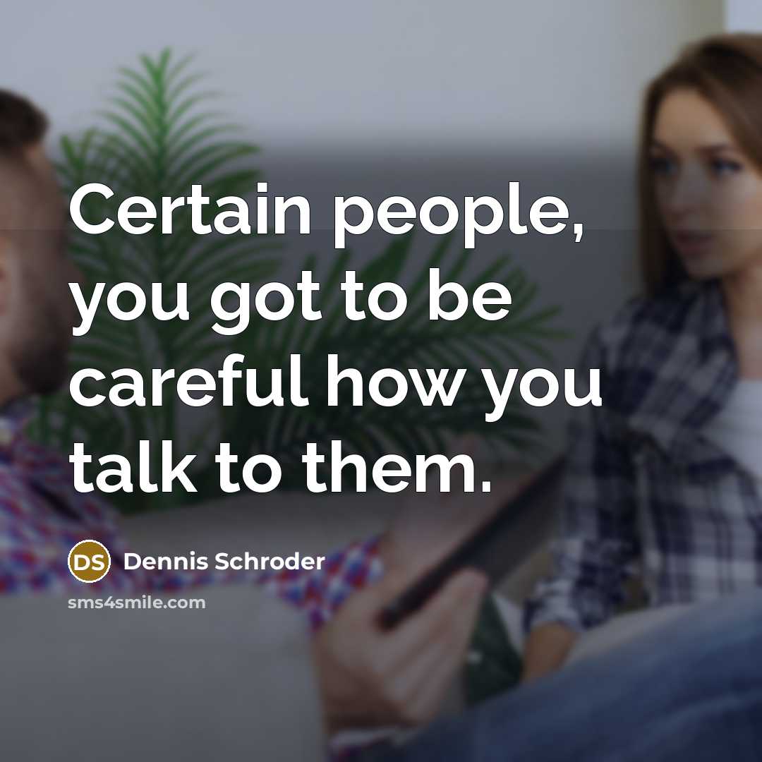“Certain people, you got to be careful how you talk to them.” quote by Dennis Schroder