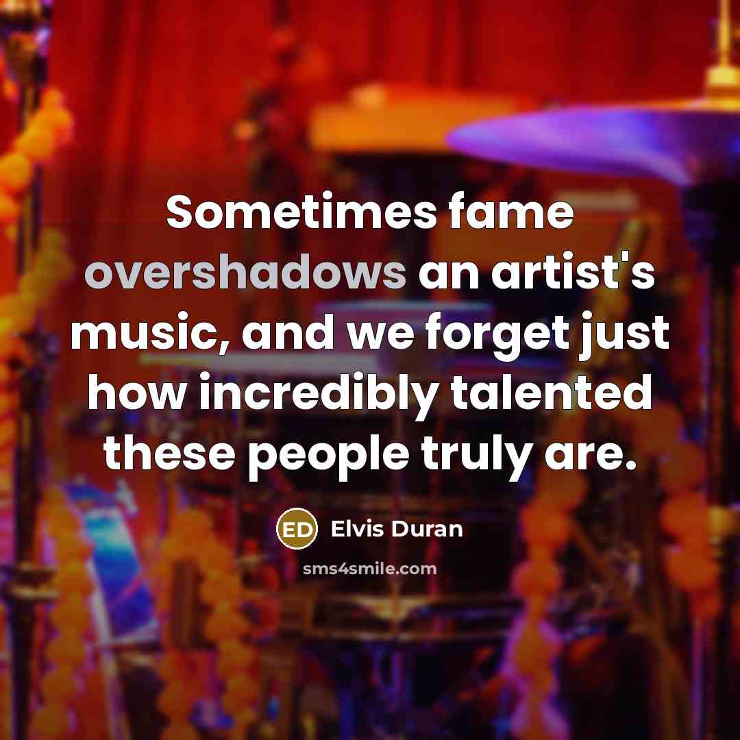 “Sometimes fame overshadows an artist's music, and we forget just how incredibly talented these people truly are.” quote by Elvis Duran