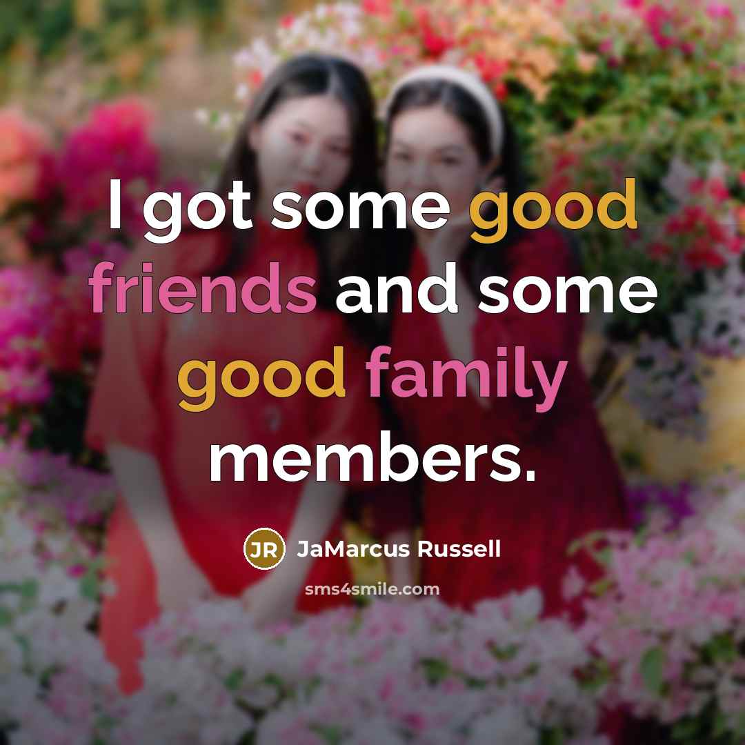 “I got some good friends and some good family members.” quote by JaMarcus Russell