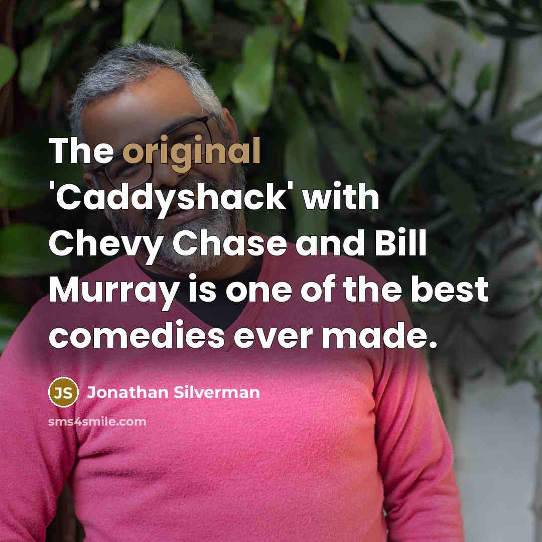 “The original 'Caddyshack' with Chevy Chase and Bill Murray is one of the best comedies ever made.” quote by Jonathan Silverman