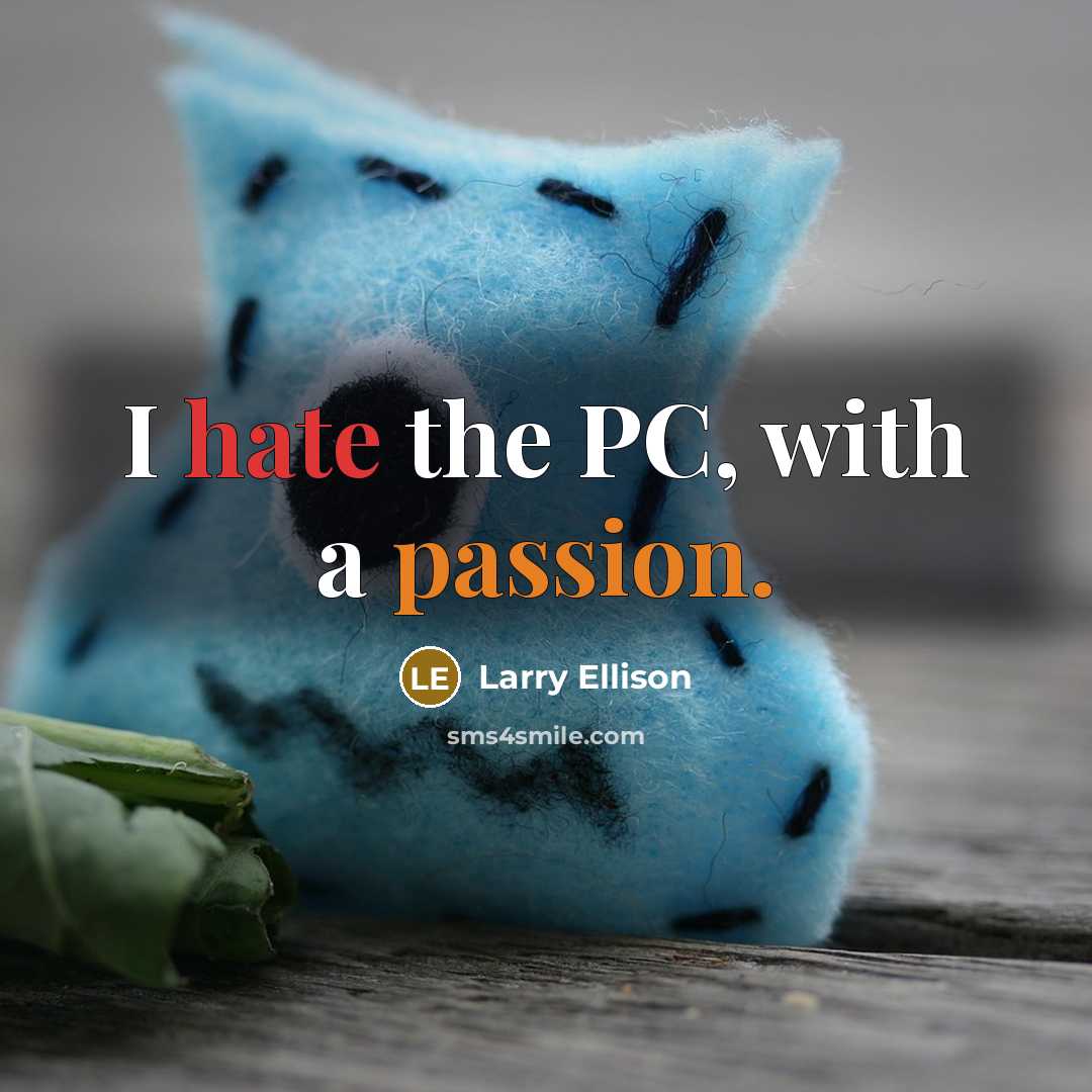 “I hate the PC, with a passion.” quote by Larry Ellison