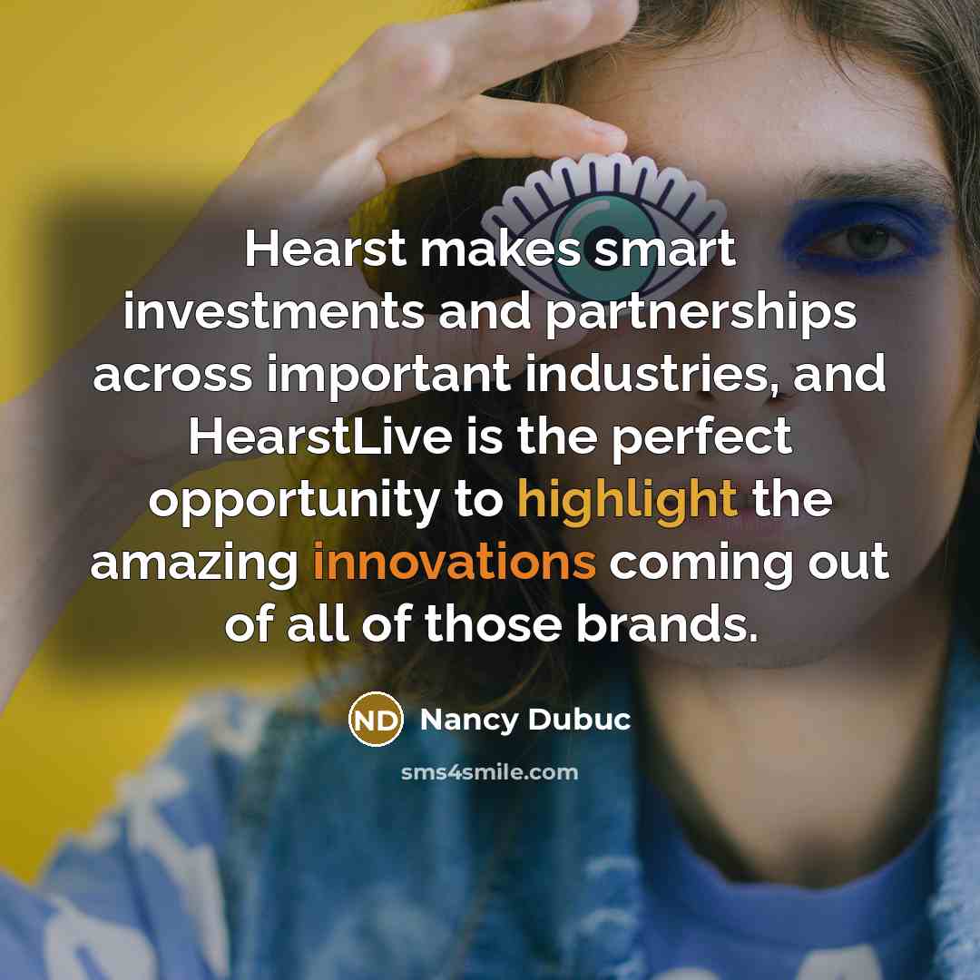 “Hearst makes smart investments and partnerships across important industries, and HearstLive is the perfect opportunity to highlight the amazing innovations coming out of all of those brands.” quote by Nancy Dubuc