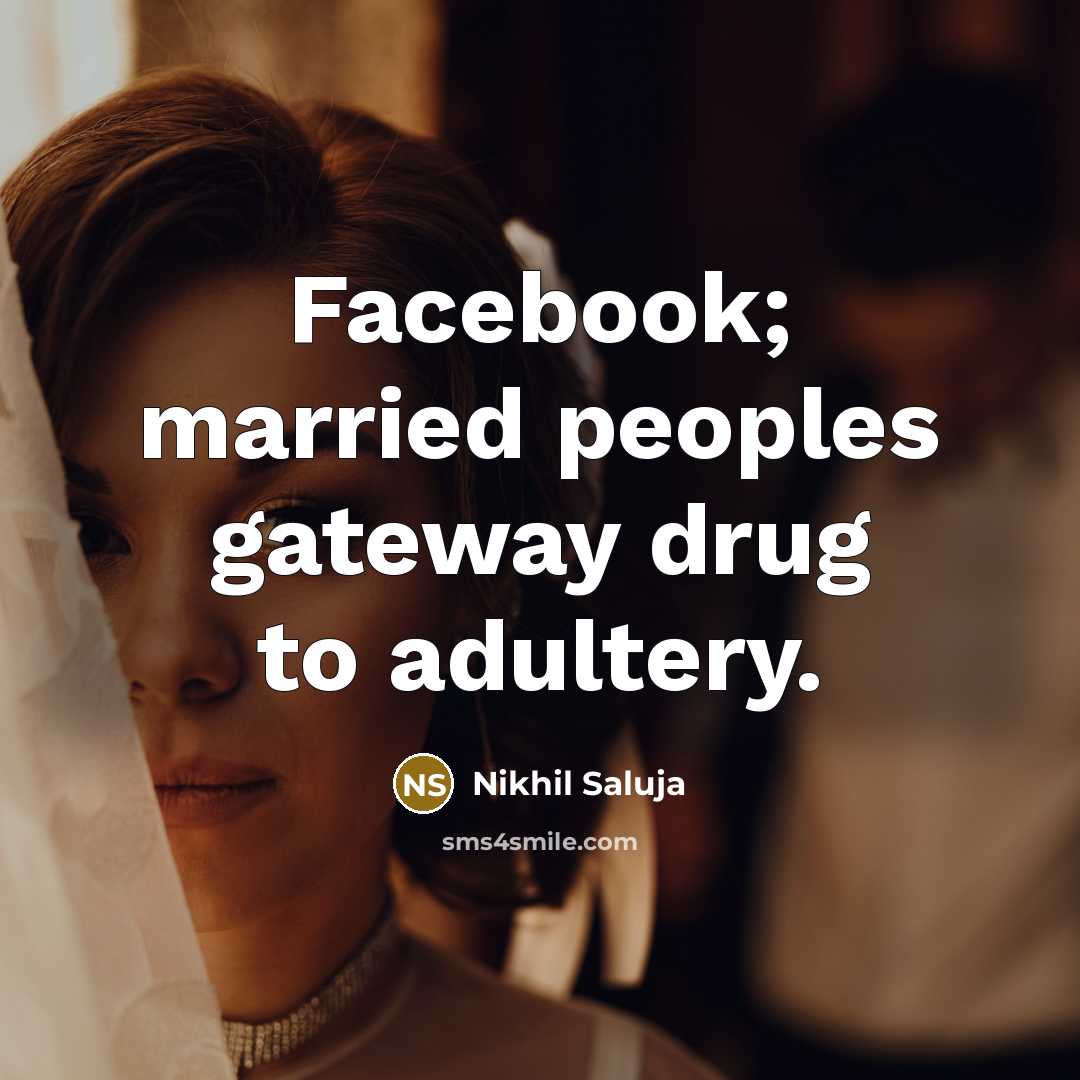 “Facebook; married peoples gateway drug to adultery.” quote by Nikhil Saluja