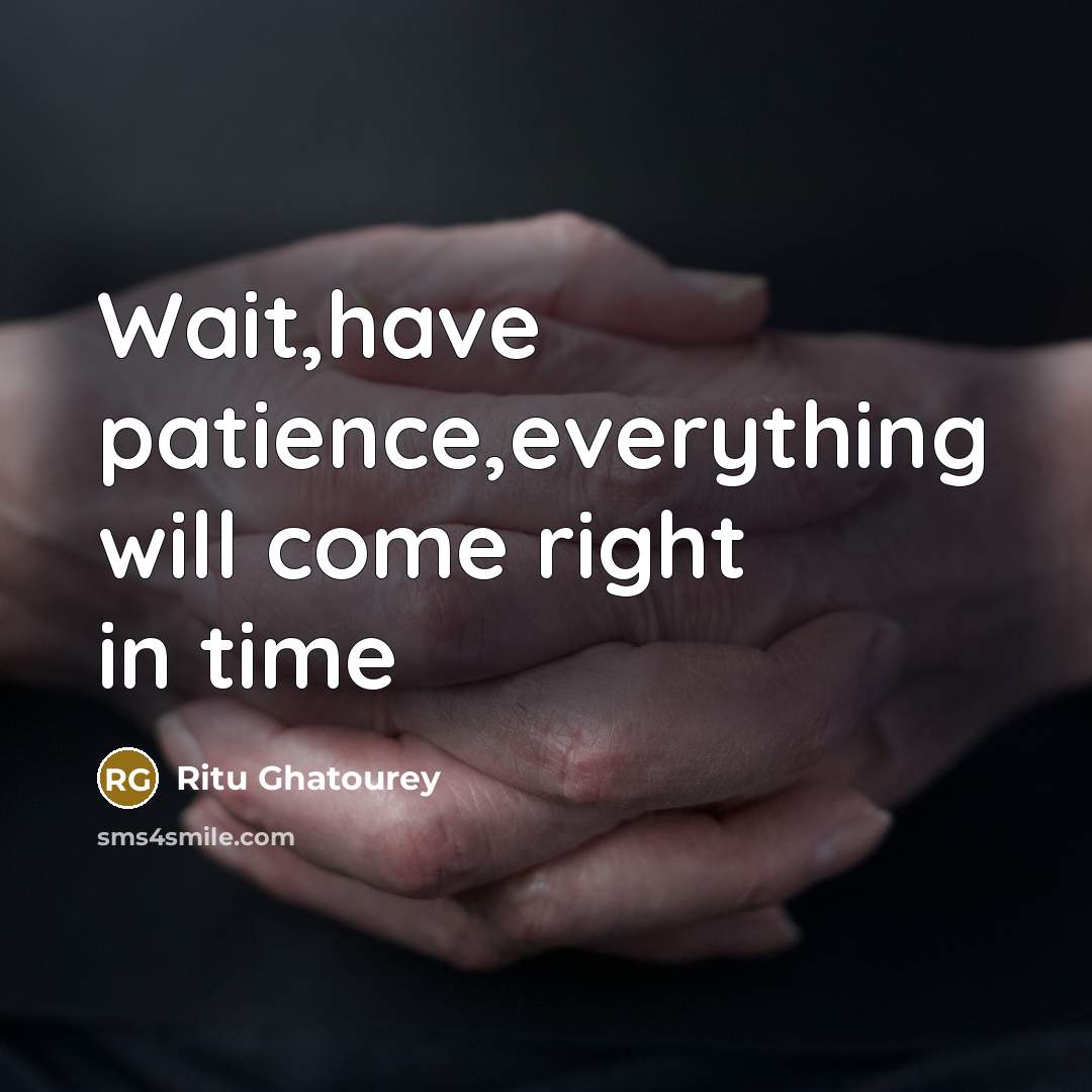 “Wait,have patience,everything will come right in time” quote by Ritu Ghatourey